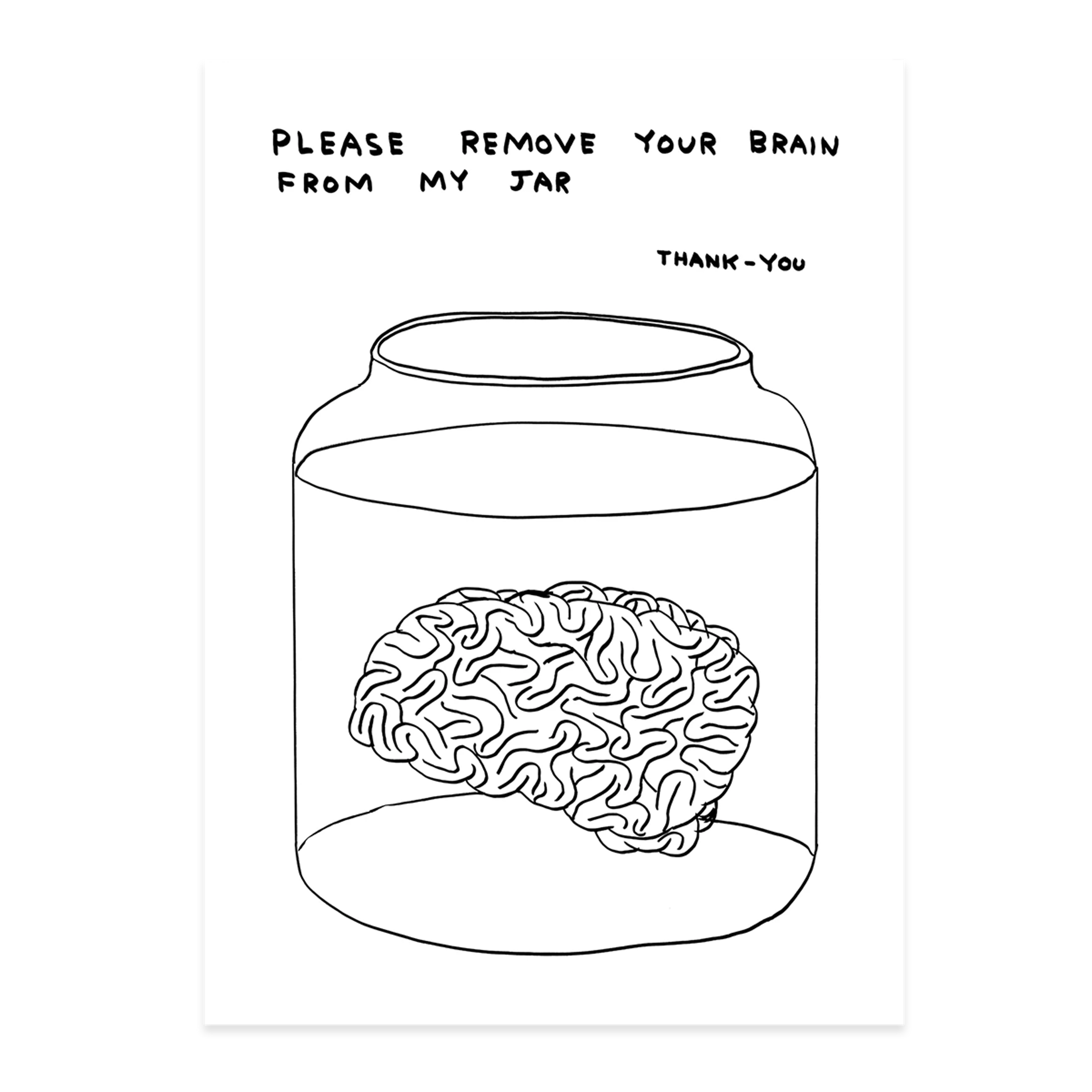 Please remove your brain from my jar